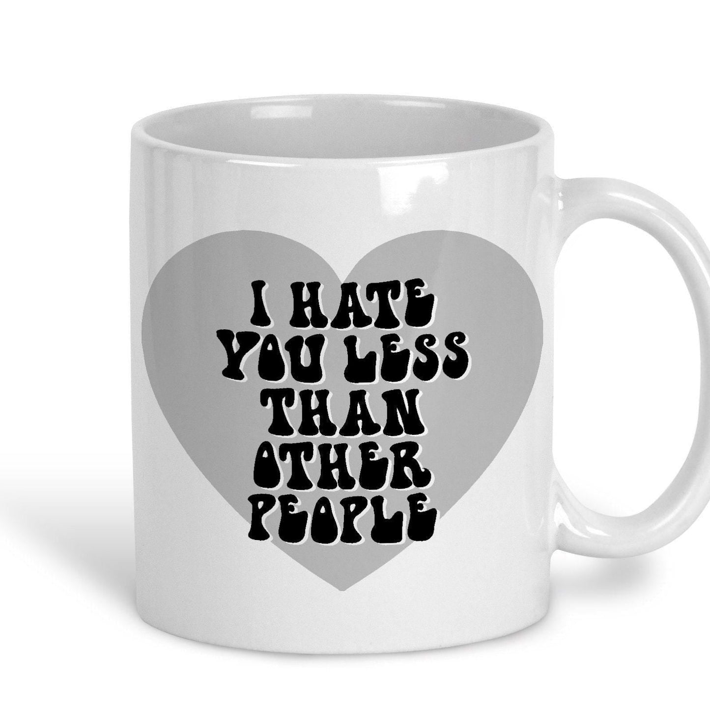 I Hate You Less Than Other People Funny Personalised Mug
