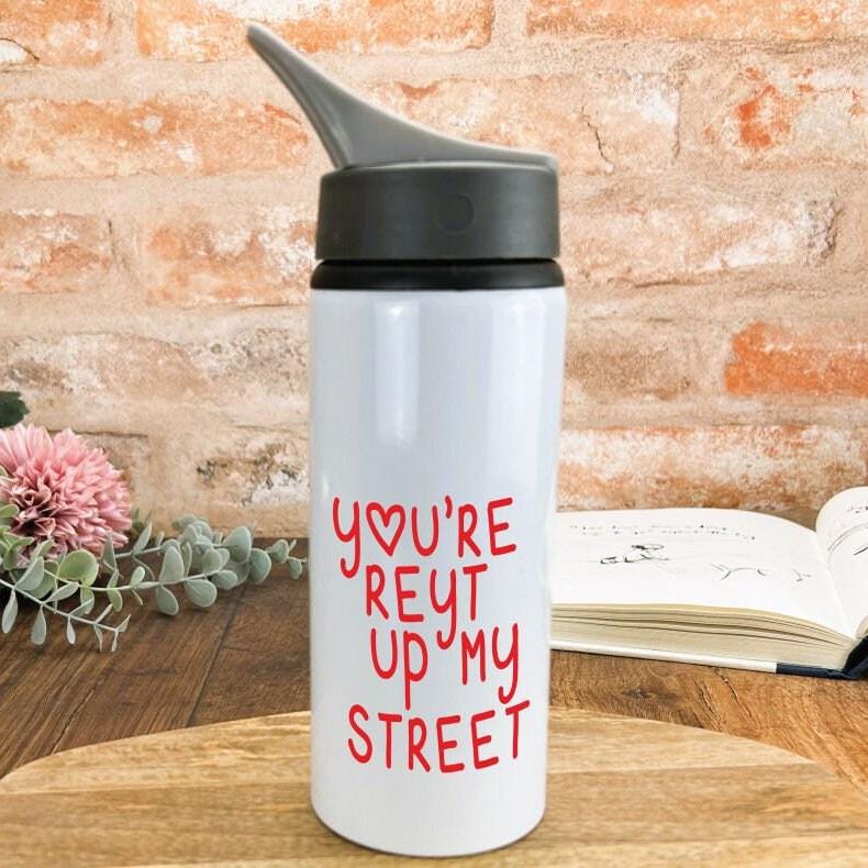 You're Reyt Up My Street Yorkshire Dialect - Personalised Water Bottle