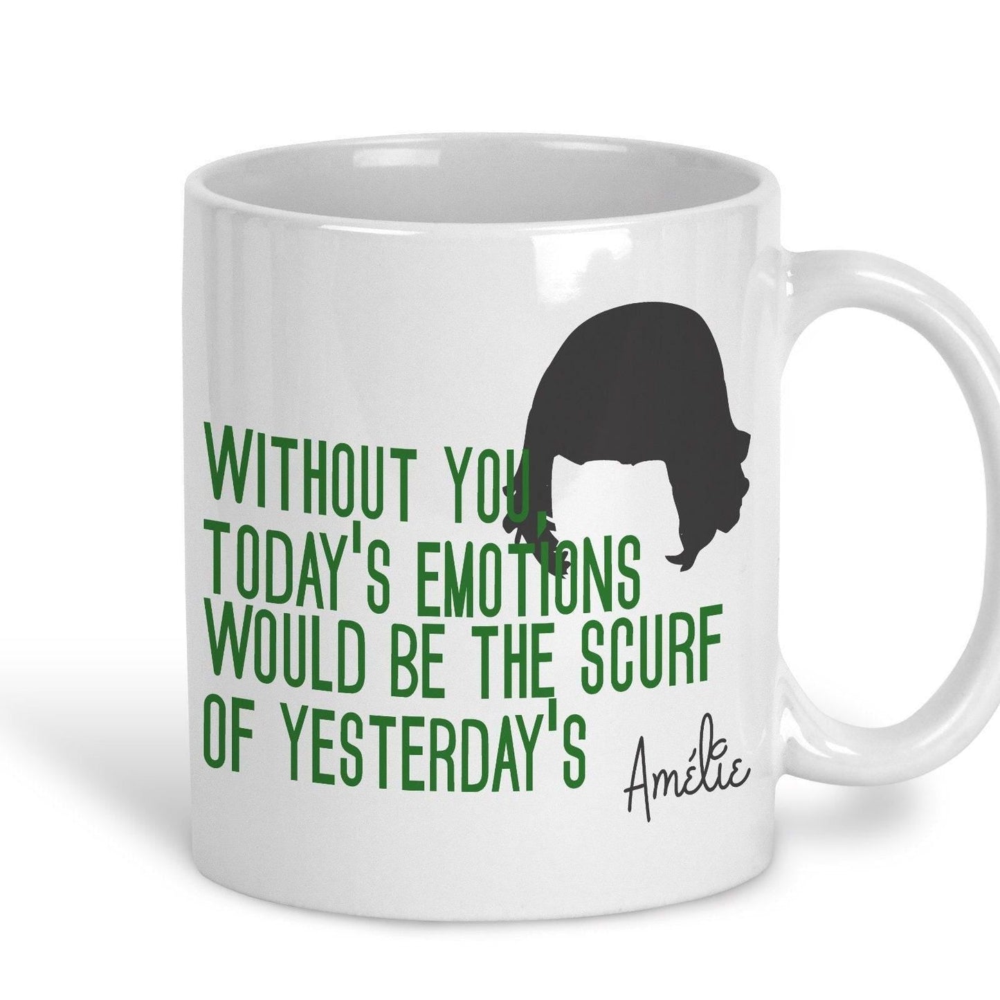 Amelie Mug Quote "Without You Today's Emotions Would Be The Scurf of Yesterday's" Film
