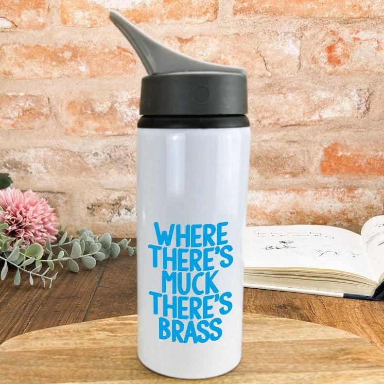 Where There's Muck There's Brass Yorkshire Dialect - Personalised Water Bottle