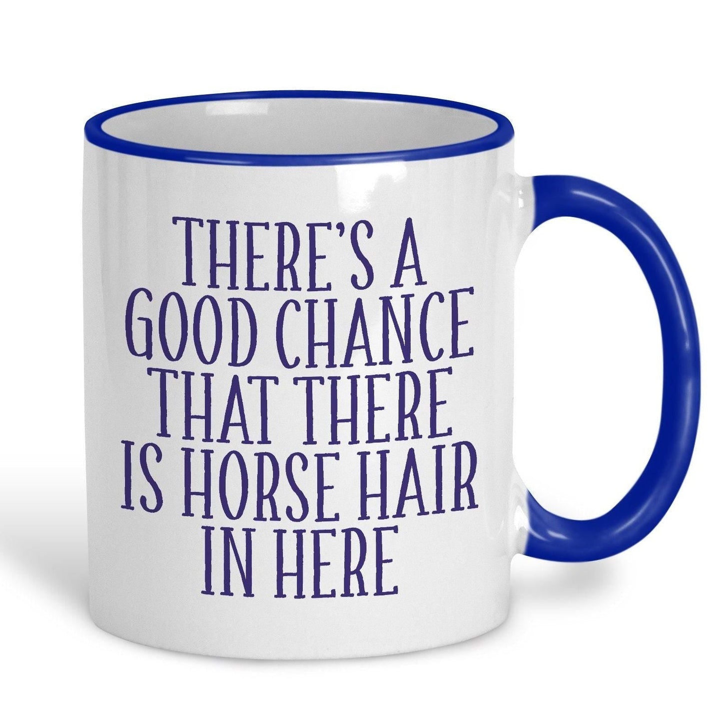 Good Chance There's Horse Hair Mug