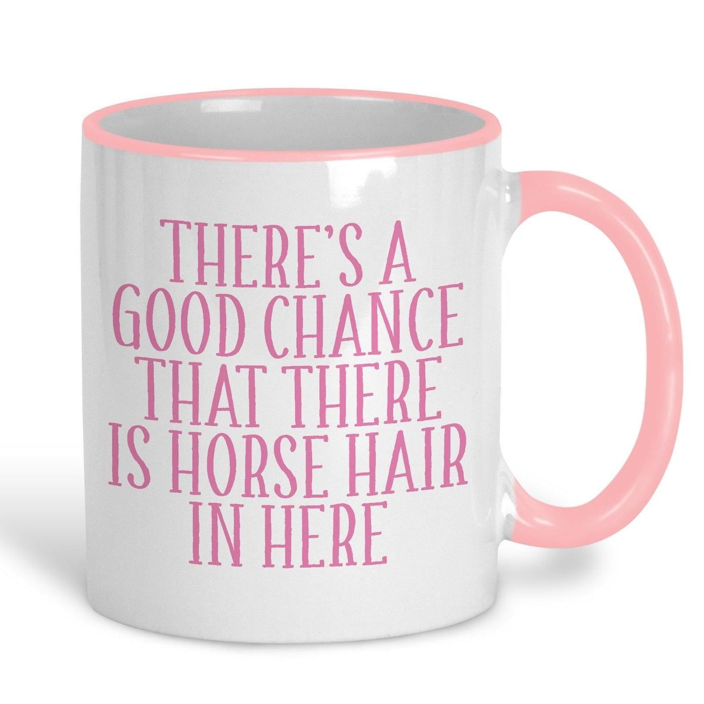 Good Chance There's Horse Hair Mug