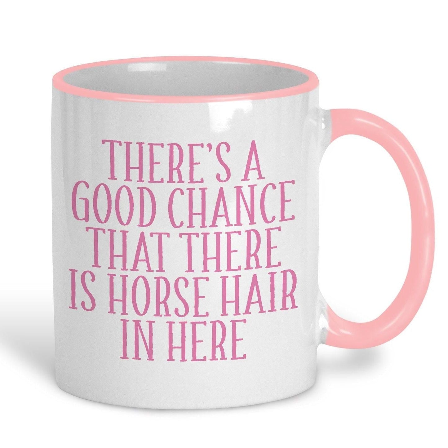 Good Chance There's Horse Hair Mug