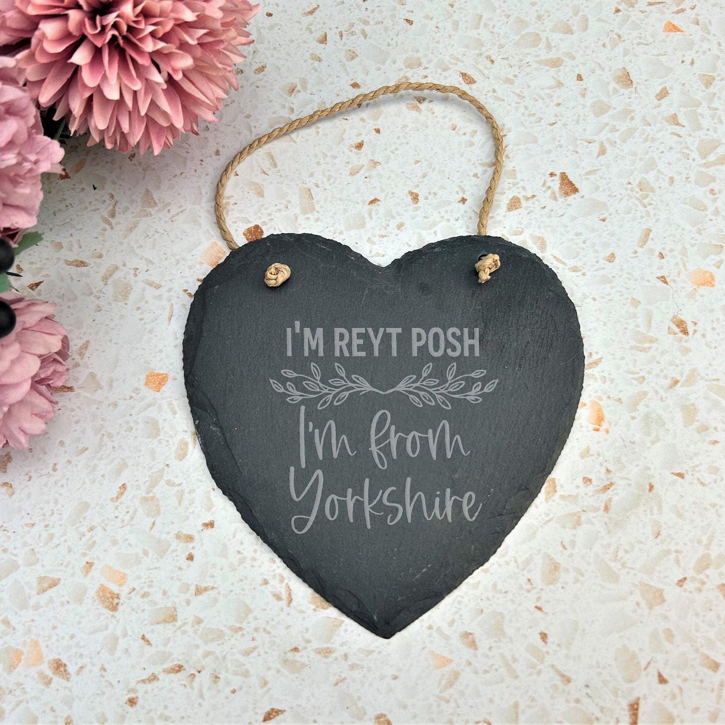 I'm Reyt Posh I'm From Yorkshire - Slate Heart Plaque - Northern Regional Gift - Perfect for Friend and Family