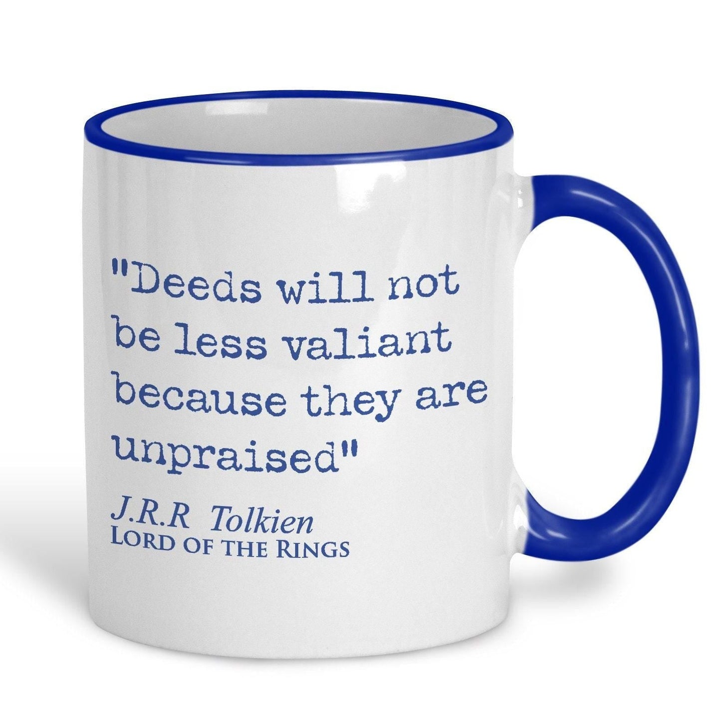 Lord of the Rings J.R.R Tolkien Book Quote "Deeds not less valiant because they are unpraised" Classic Literature Ceramic Mug
