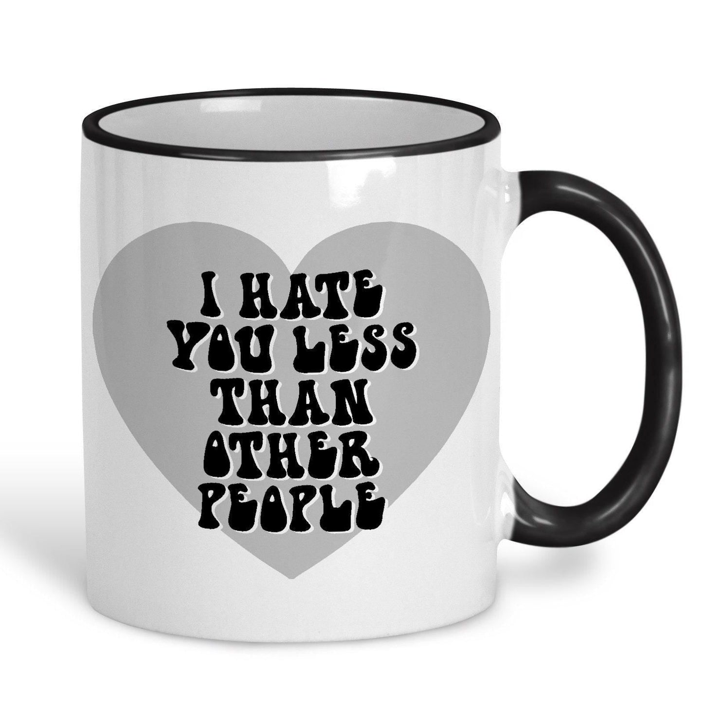 I Hate You Less Than Other People Funny Personalised Mug