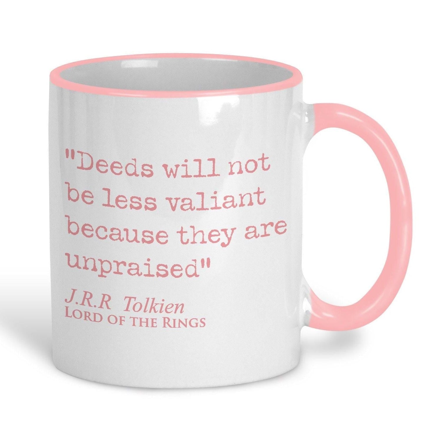 Lord of the Rings J.R.R Tolkien Book Quote "Deeds not less valiant because they are unpraised" Classic Literature Ceramic Mug