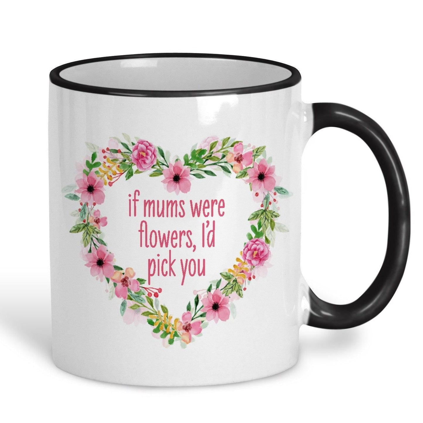 If Mums Were Flowers I'd Pick You Personalised Mother's Day Ceramic Mug