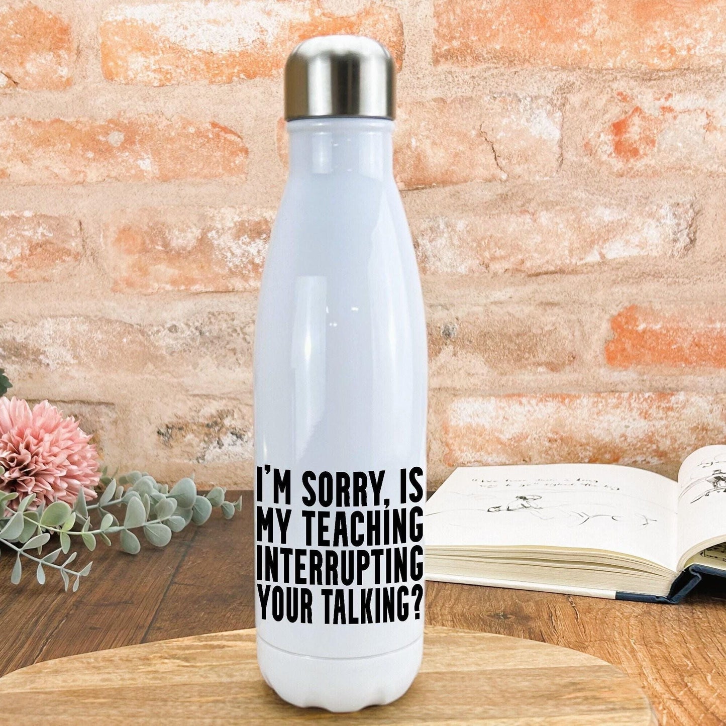 Is My Teaching Interrupting Your Talking Sarcastic Water Bottle Teacher Personalised Gift