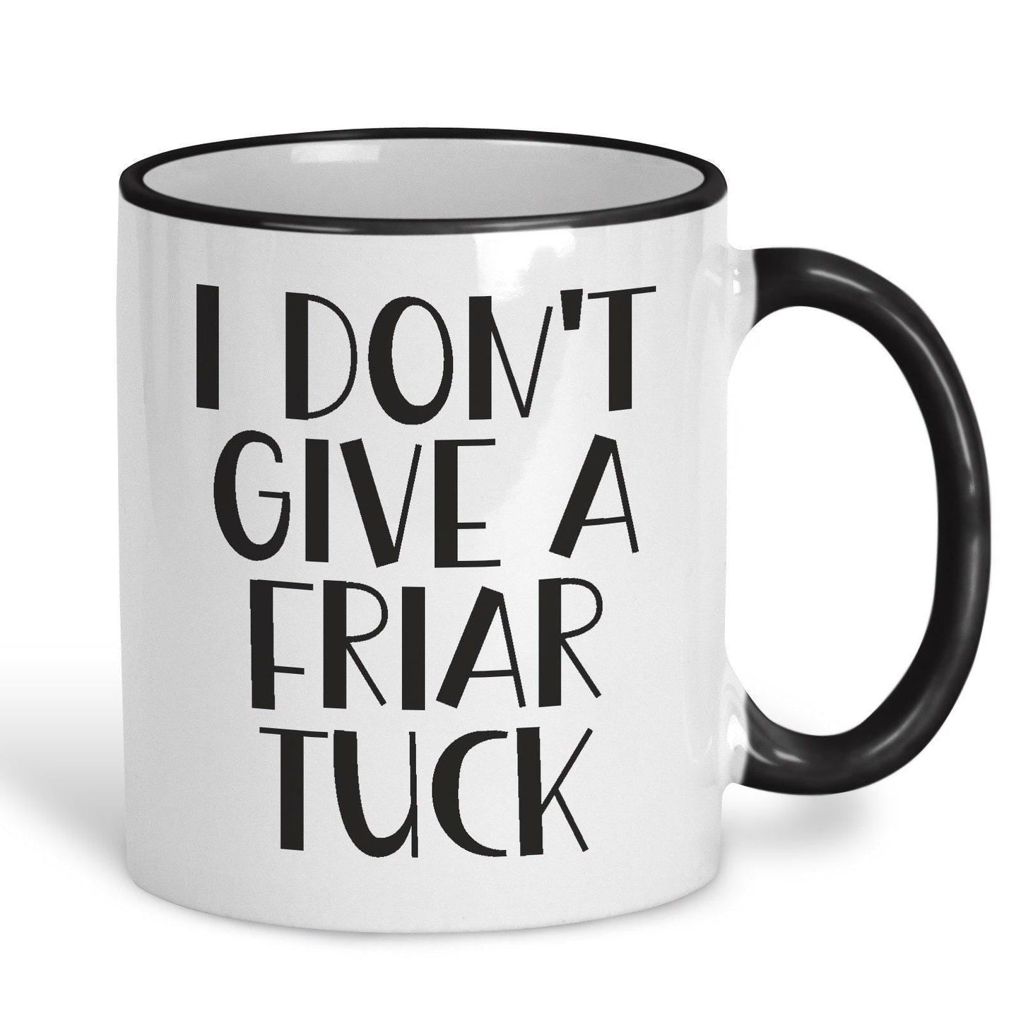 I Don't Give A Friar Tuck - Cockney Rhyming Slang Dialect - Personalised Ceramic Mug