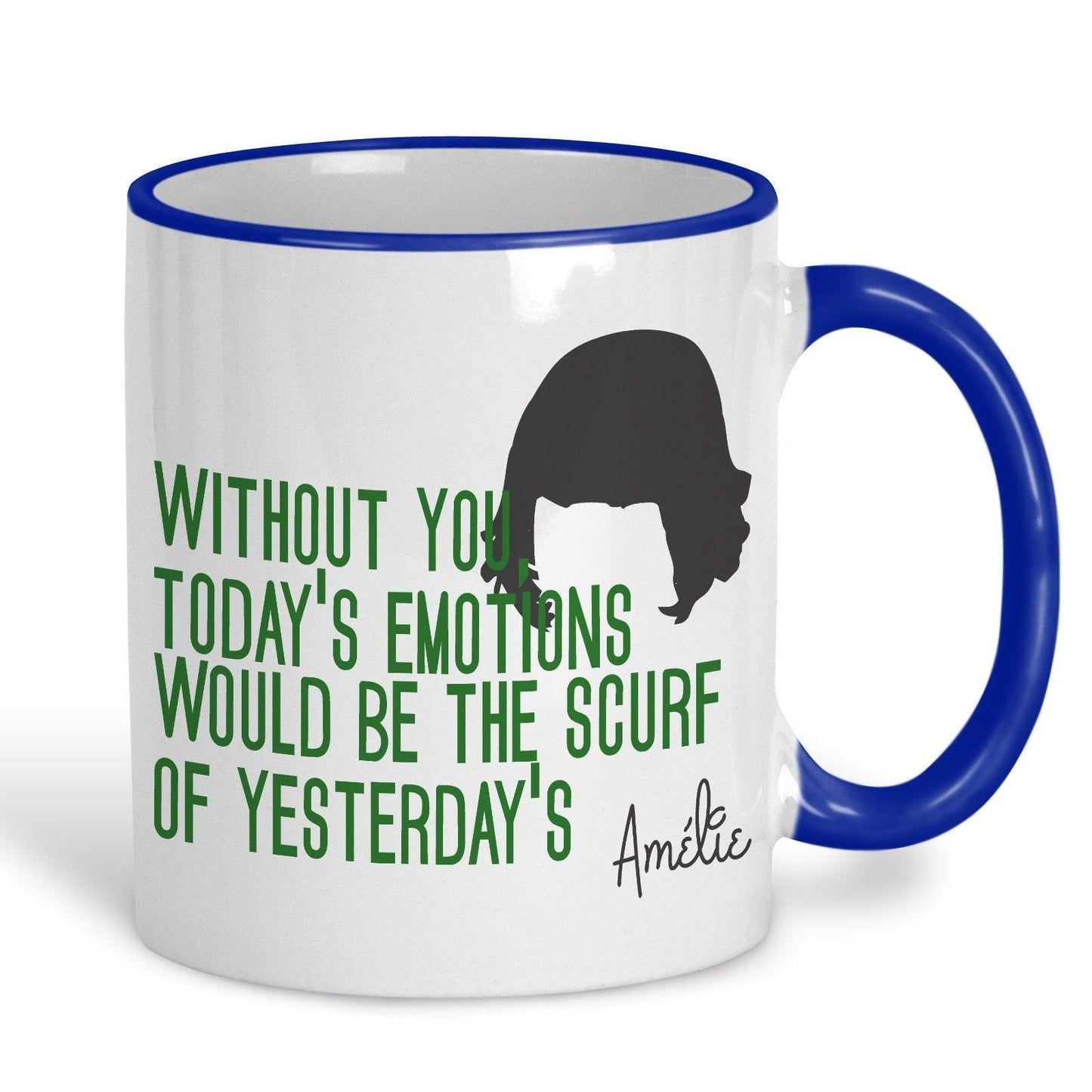 Amelie Mug Quote "Without You Today's Emotions Would Be The Scurf of Yesterday's" Film