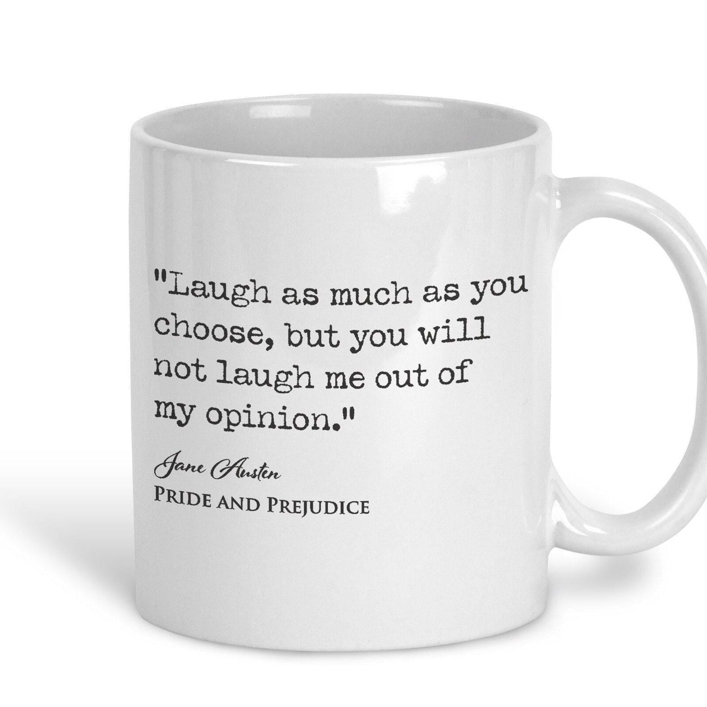 Pride and Prejudice Jane Austen Book Quote "you will not laugh me out of my opinion" Classic Literature Mug