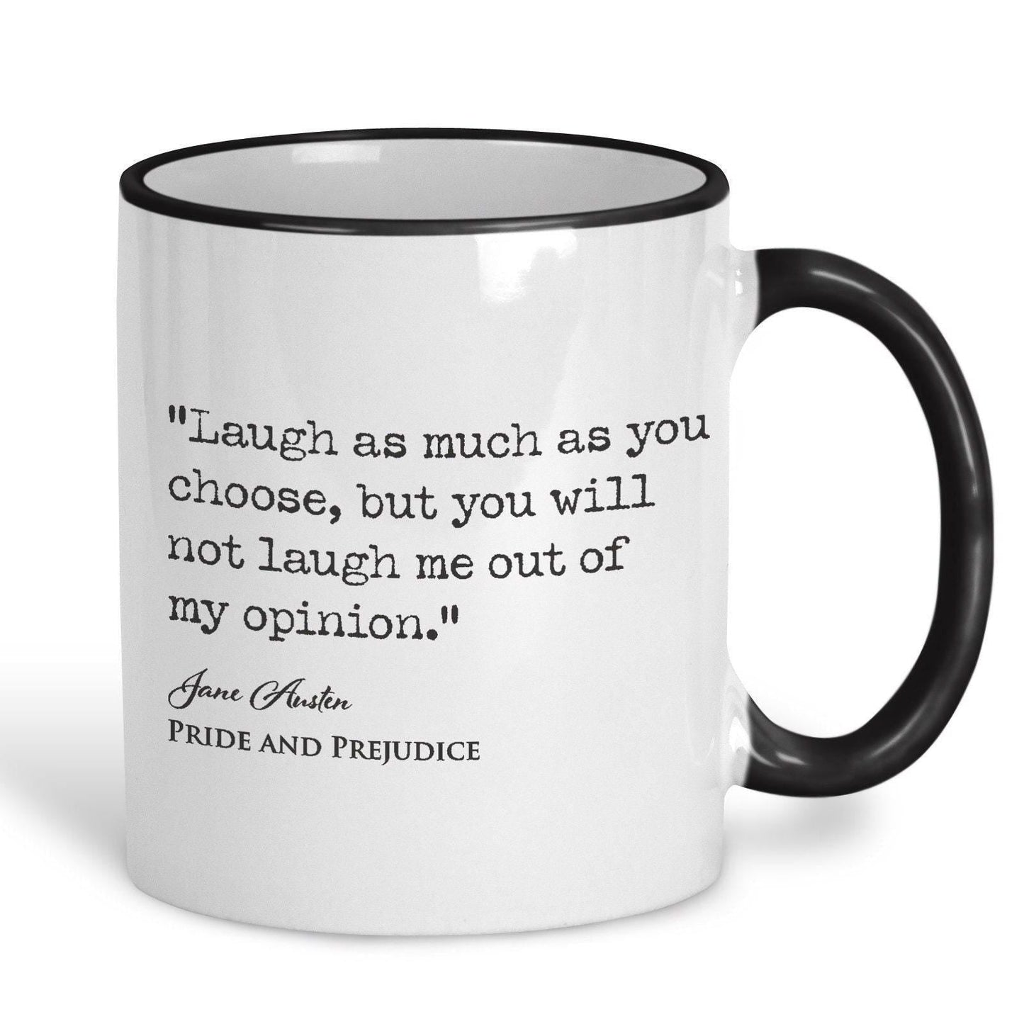 Pride and Prejudice Jane Austen Book Quote "you will not laugh me out of my opinion" Classic Literature Mug