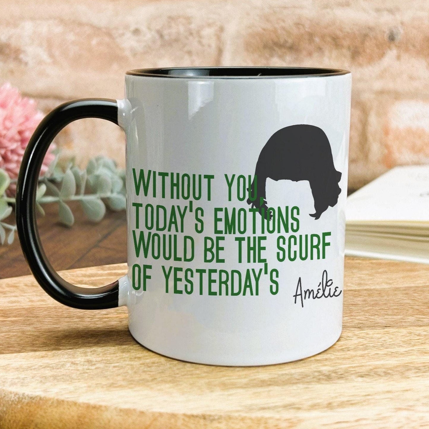 Amelie Mug Quote "Without You Today's Emotions Would Be The Scurf of Yesterday's" Film