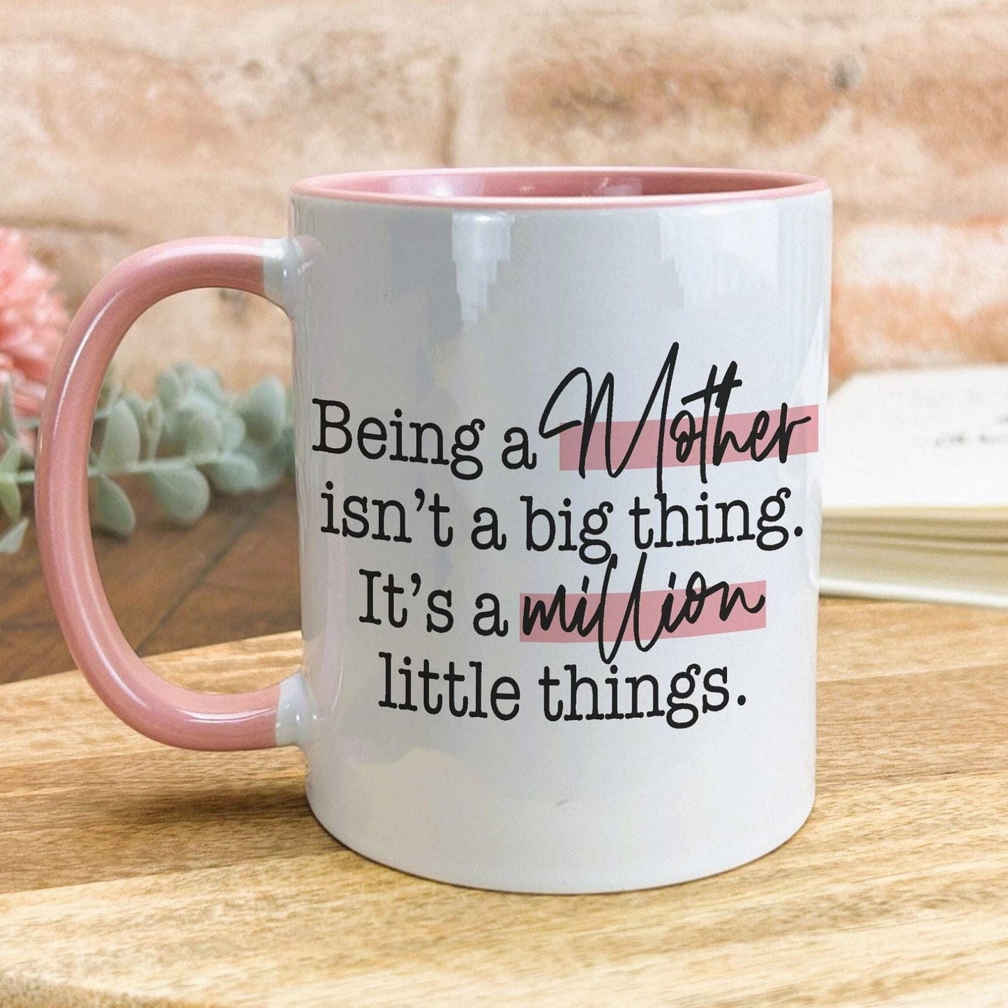 Being a Mother Is A Million Little Things Quote Mug
