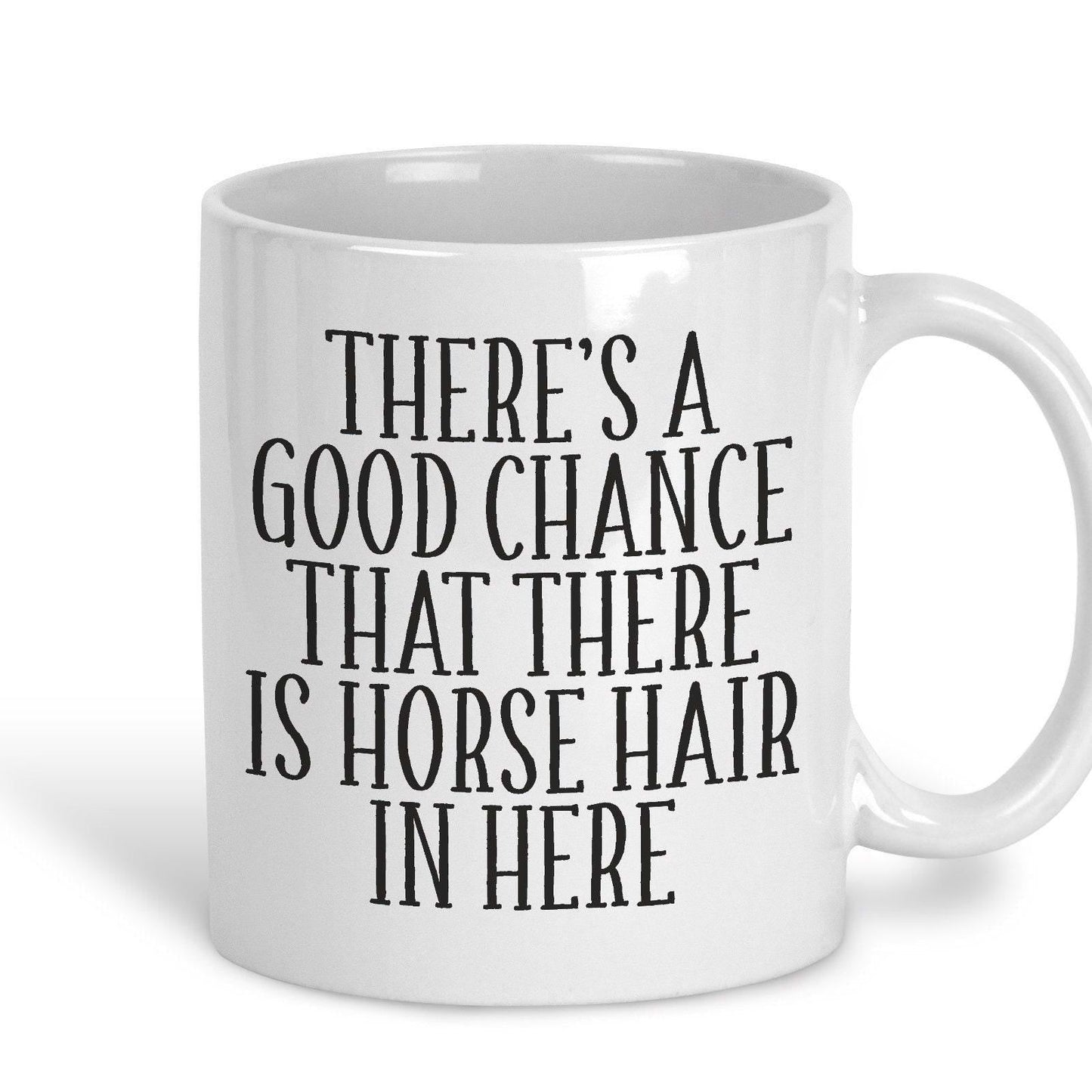 Good Chance There's Horse Hair Mug