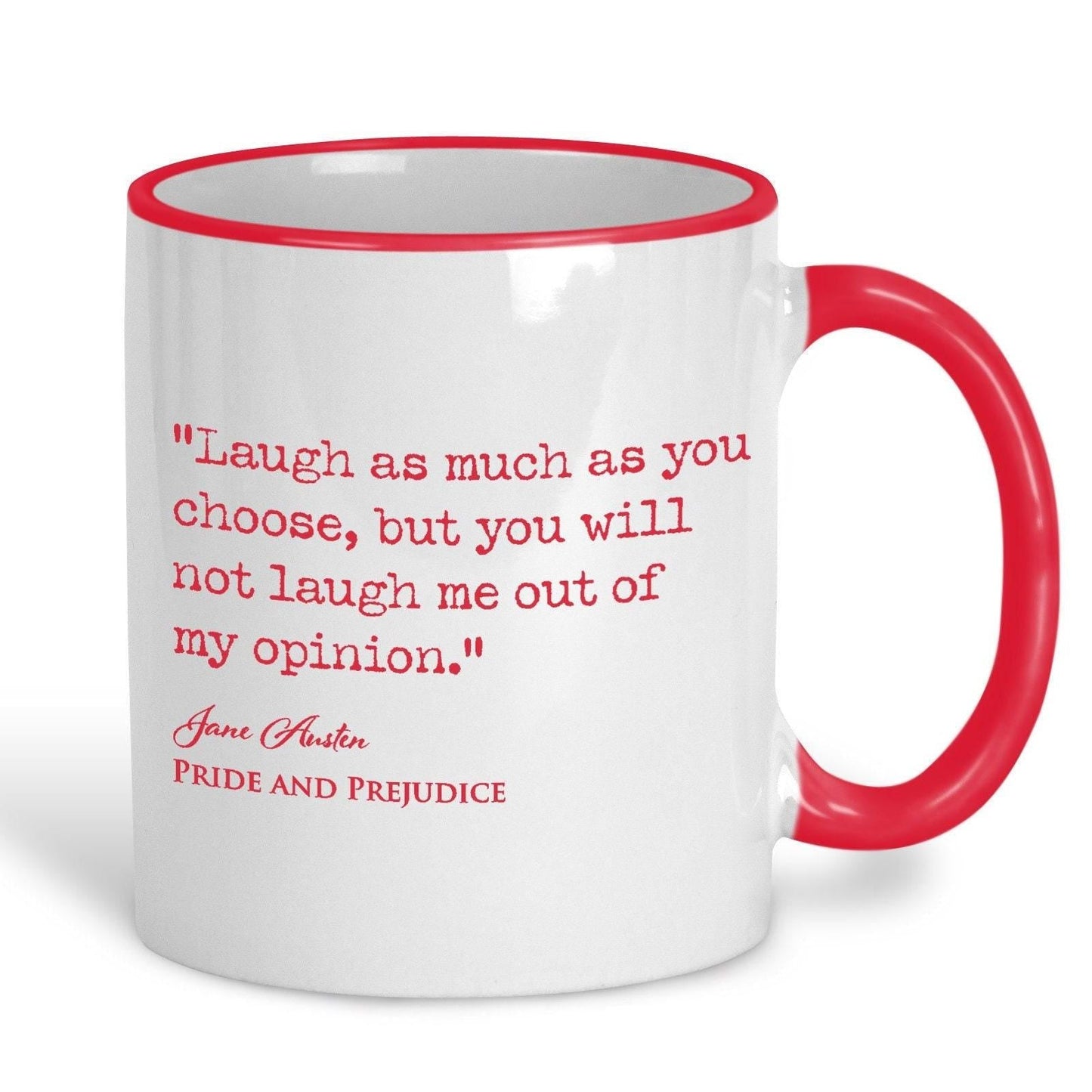 Pride and Prejudice Jane Austen Book Quote "you will not laugh me out of my opinion" Classic Literature Mug