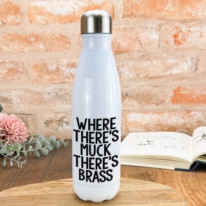 Where There's Muck There's Brass Yorkshire Dialect - Personalised Water Bottle