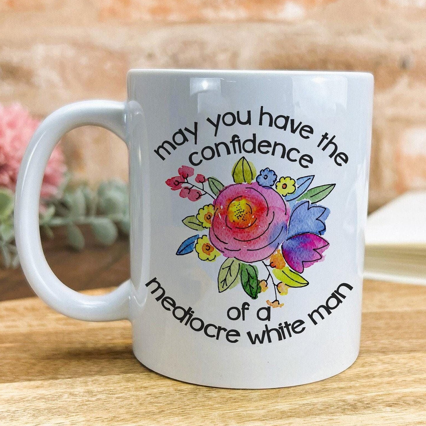 Confidence of a Mediocre White Man Floral Funny Personalised Mug