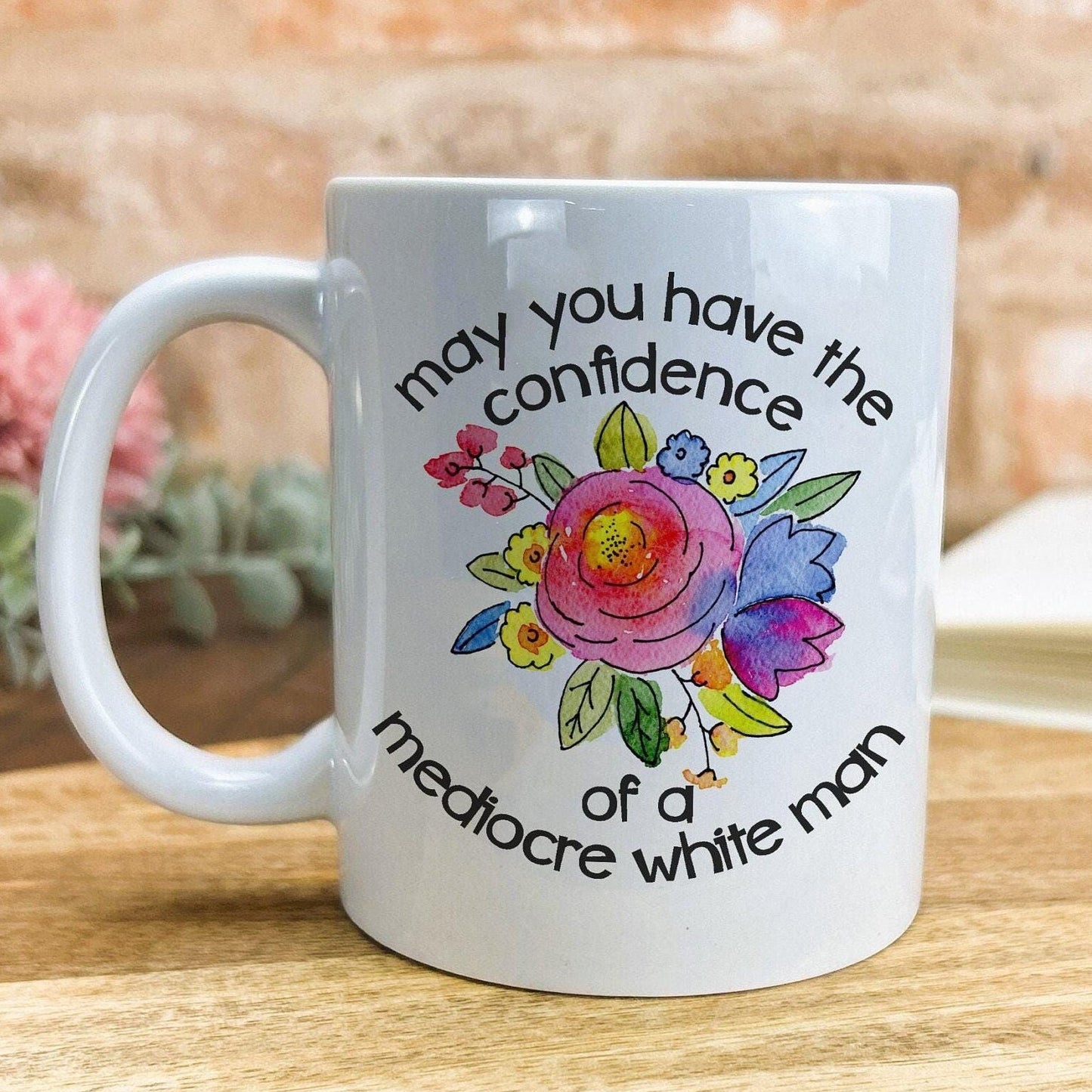 Confidence of a Mediocre White Man Floral Funny Personalised Mug