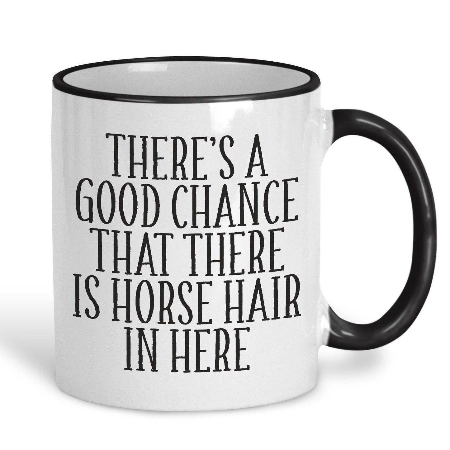 Good Chance There's Horse Hair Mug