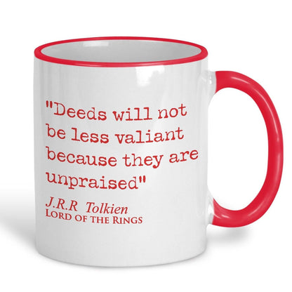 Lord of the Rings J.R.R Tolkien Book Quote "Deeds not less valiant because they are unpraised" Classic Literature Ceramic Mug