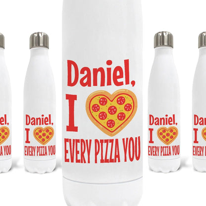 Every Pizza You Personalised Water Bottle Valentine's Day Boyfriend Girlfriend Gift Partner Love