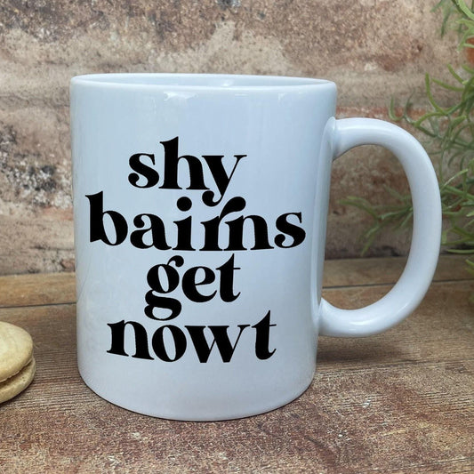 Shy Bairns Get Nowt - Newcastle Geordie Dialect - Personalised Ceramic Mug