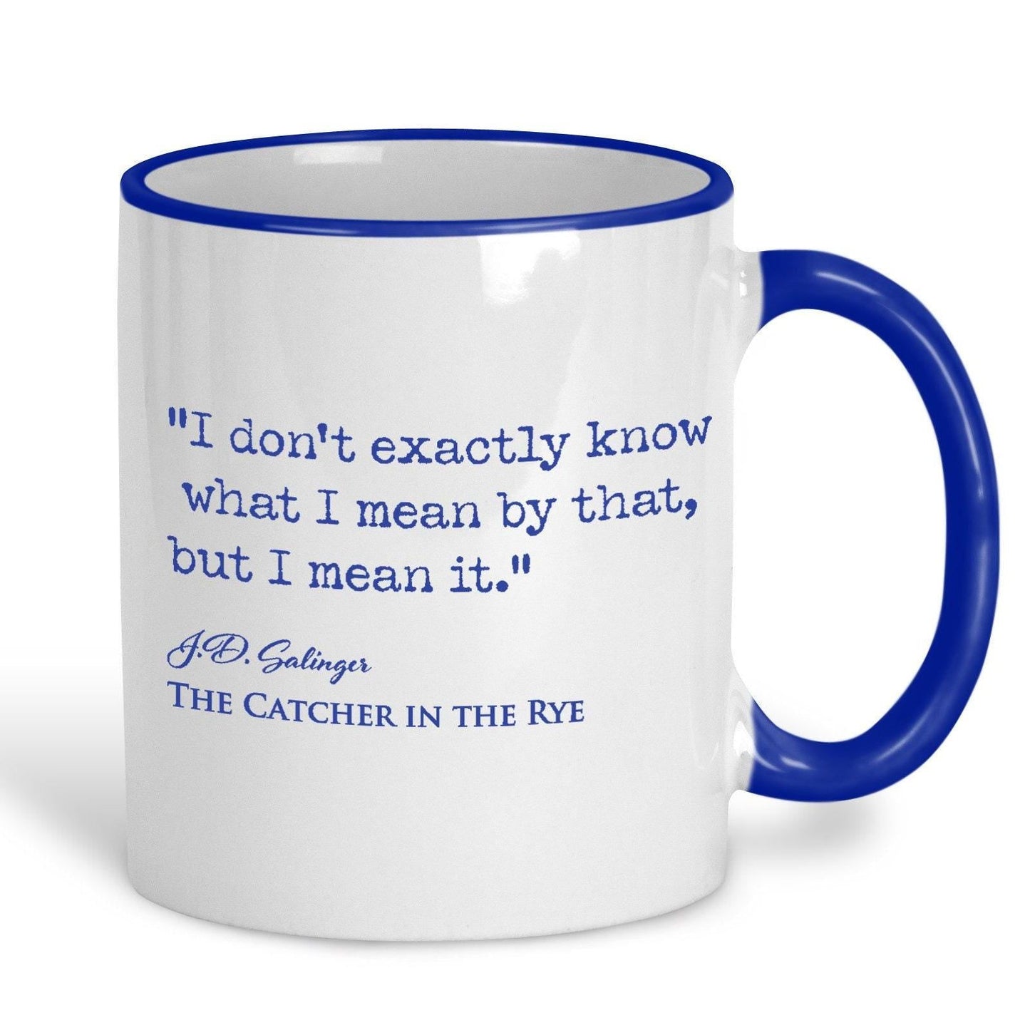 Catcher in the Rye J.D. Salinger Book Quote - "I don't know what I meant by that but i mean it" - Classic Literature Mug