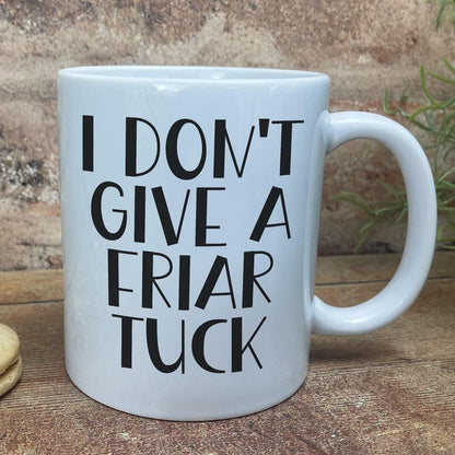 I Don't Give A Friar Tuck - Cockney Rhyming Slang Dialect - Personalised Ceramic Mug