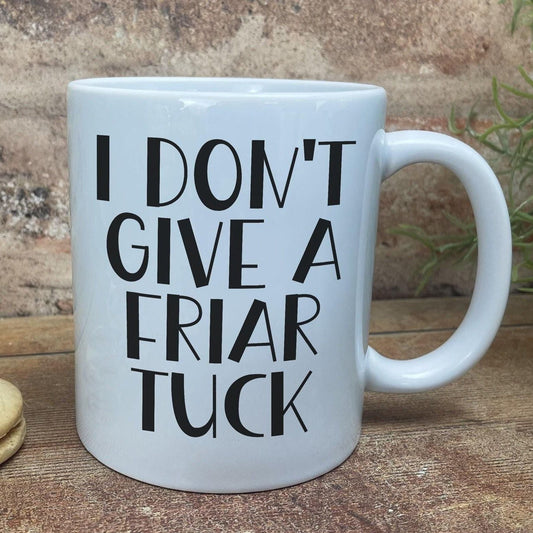 I Don't Give A Friar Tuck - Cockney Rhyming Slang Dialect - Personalised Ceramic Mug