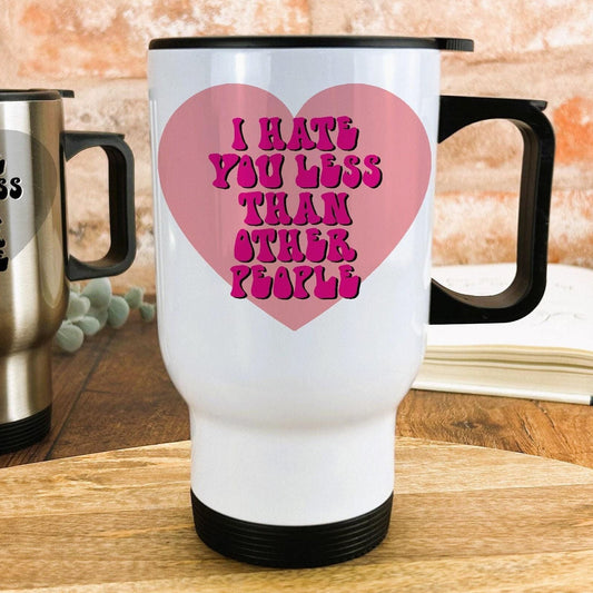 I Hate You Less Than Other People Funny Personalised Travel Mug