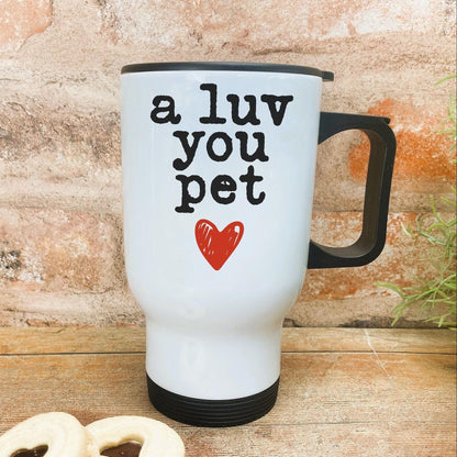 A Luv You Pet - Newcastle Geordie Dialect - Personalised Travel Mug