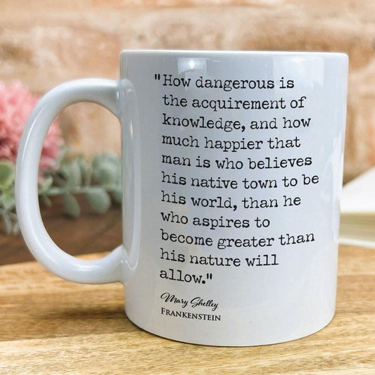 Frankenstein Mary Shelley Book Quote "How Dangerous Is The Acquirement of Knowledge" Classic Literature Ceramic Mug
