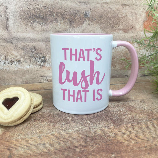 That's Lush That Is - Welsh Dialect - Personalised Ceramic Mug