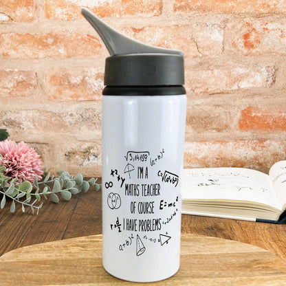 I'm A Maths Teacher Of Course I've Got Problems Personalised Gift Water Bottle