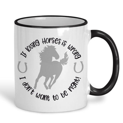 Don't Want To Be Right Horse Mug