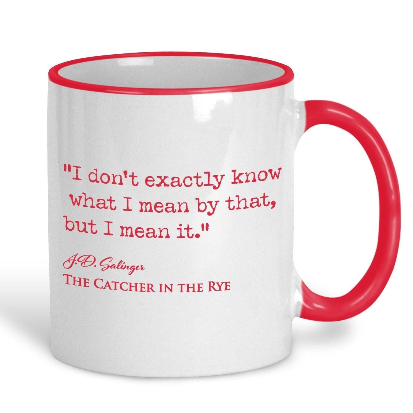 Catcher in the Rye J.D. Salinger Book Quote - "I don't know what I meant by that but i mean it" - Classic Literature Mug