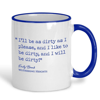 Wuthering Heights Emily Bronte Book Quote "I'll be as dirty as I please" Classic Literature Mug