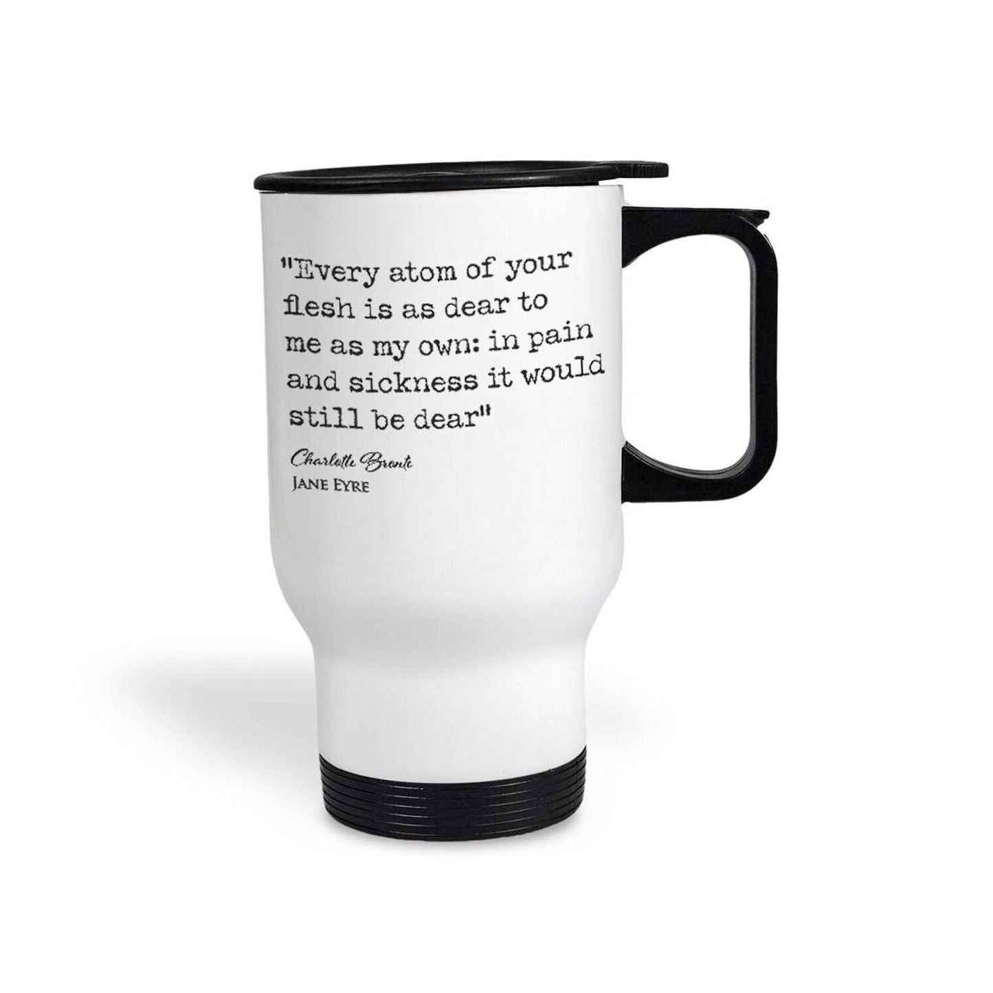 Jane Eyre Charlotte Bronte Book Quote "Every Atom Of Your Flesh Is As Dear" Classic Literature Travel Mug