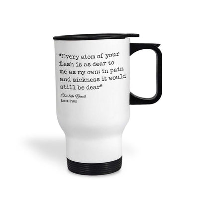 Jane Eyre Charlotte Bronte Book Quote "Every Atom Of Your Flesh Is As Dear" Classic Literature Travel Mug
