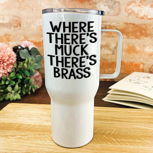 Where There's Muck There's Brass  - Yorkshire Dialect - Personalised Travel Mug