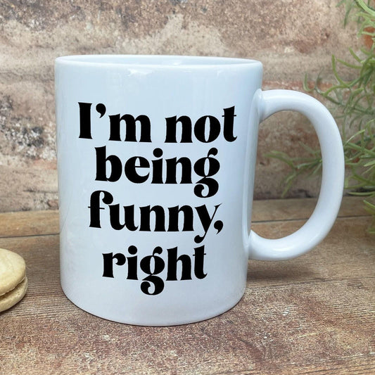 I'm Not Being Funny Right - Welsh Dialect - Personalised Ceramic Mug