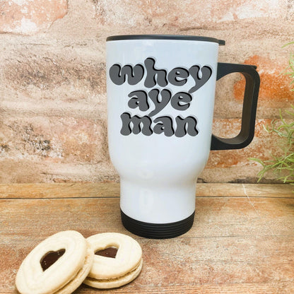 Whey Aye Man - Newcastle Geordie Dialect - Personalised Travel Mug