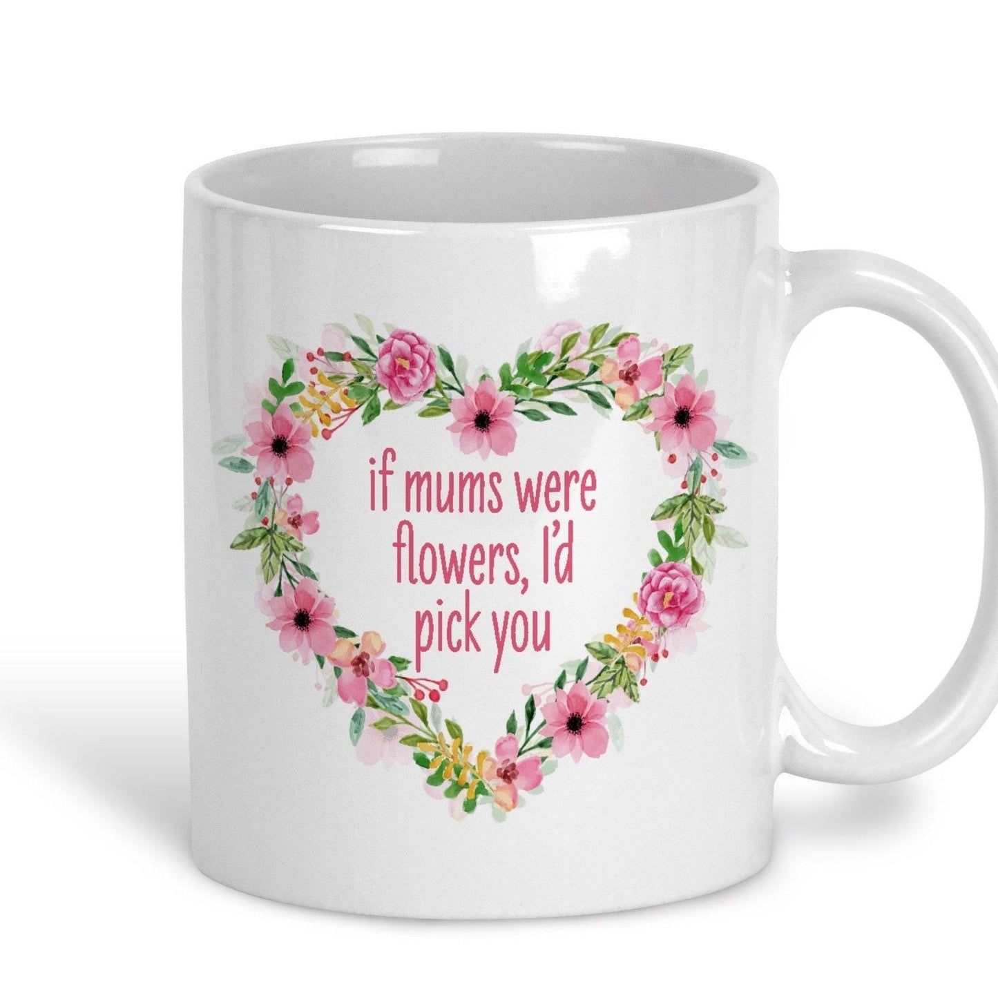If Mums Were Flowers I'd Pick You Personalised Mother's Day Ceramic Mug