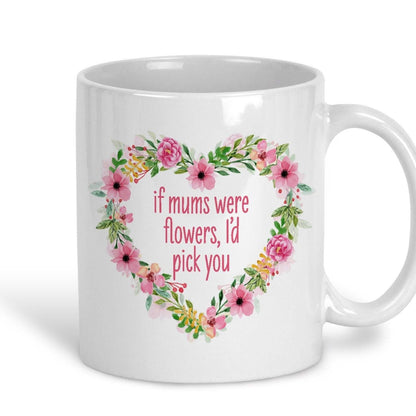 If Mums Were Flowers I'd Pick You Personalised Mother's Day Ceramic Mug