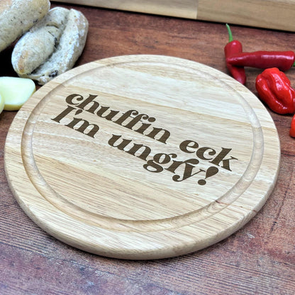 Chuffin Eck I'm Ungry - Yorkshire Dialect - Chopping Board