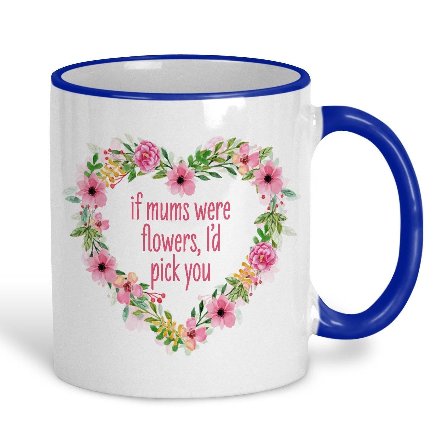 If Mums Were Flowers I'd Pick You Personalised Mother's Day Ceramic Mug