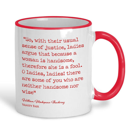 Vanity Fair William Makepeace Thackeray Book Quote "O Ladies some of you are neither handsome nor wise" Classic Literature Mug