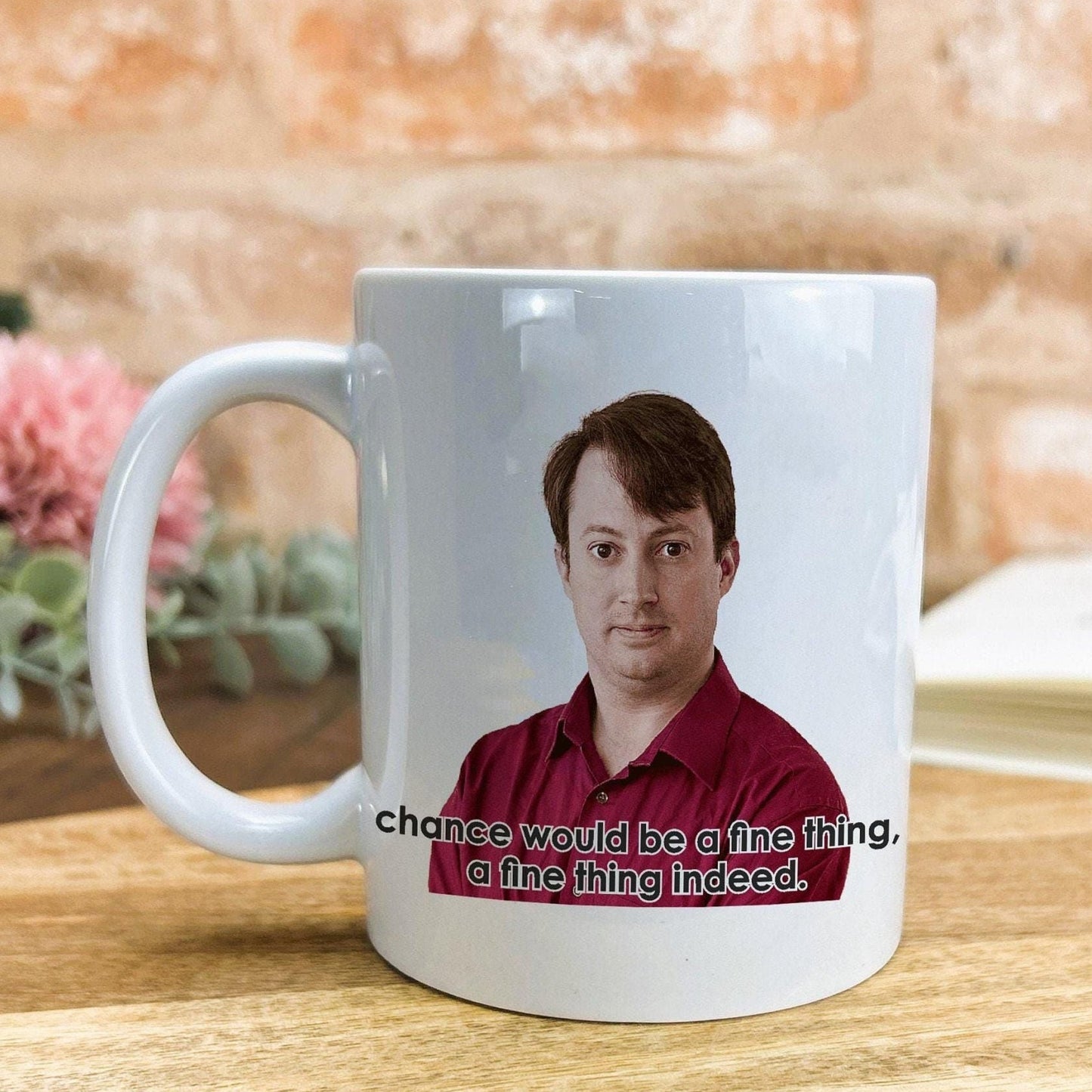 Chance Would Be A Fine Thing Peep Show TV Show Ceramic Mug